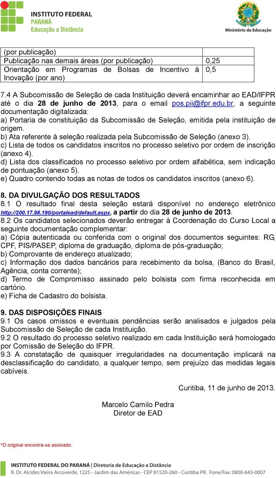 br, a seguinte documentação digitalizada: a) Portaria de constituição da Subcomissão de Seleção, emitida pela instituição de origem.