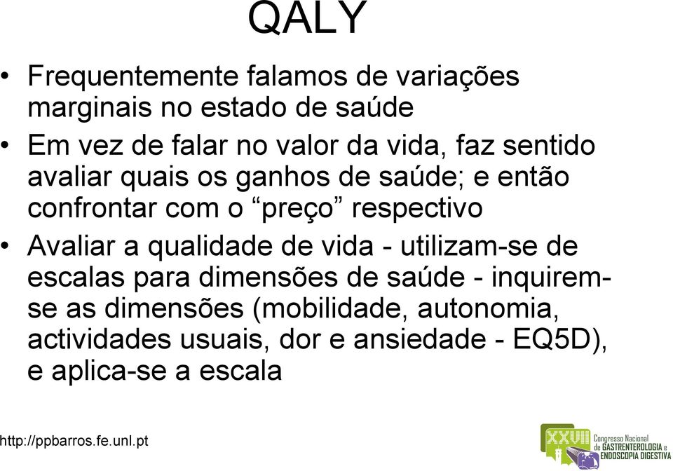 respectivo Avaliar a qualidade de vida - utilizam-se de escalas para dimensões de saúde -