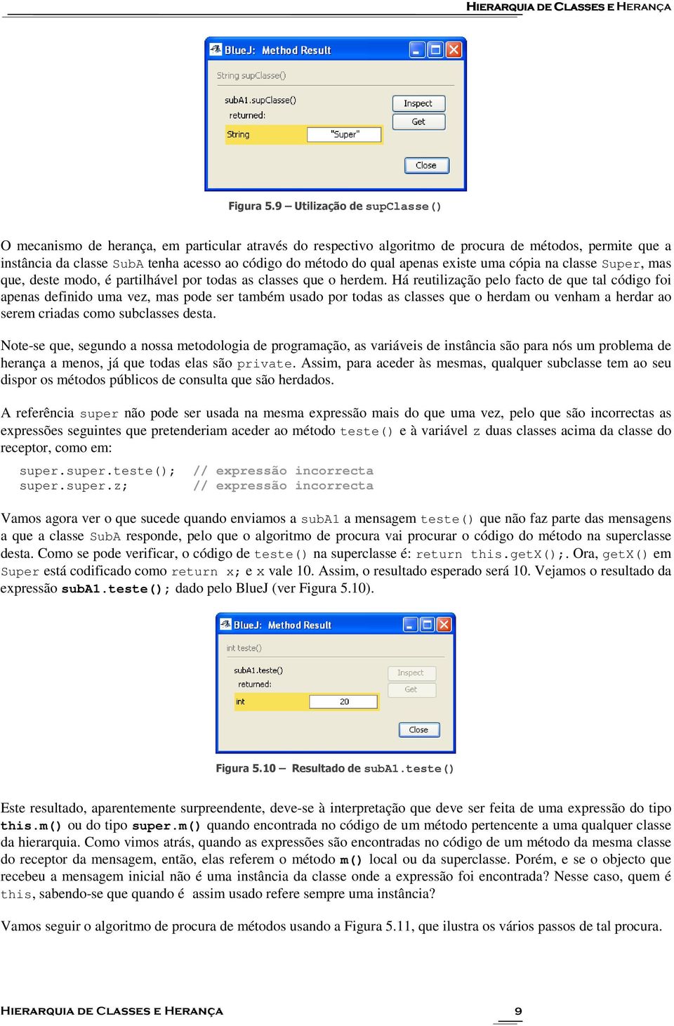 qual apenas existe uma cópia na classe Super, mas que, deste modo, é partilhável por todas as classes que o herdem.