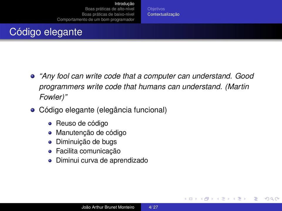 (Martin Fowler) Código elegante (elegância funcional) Reuso de código Manutenção de