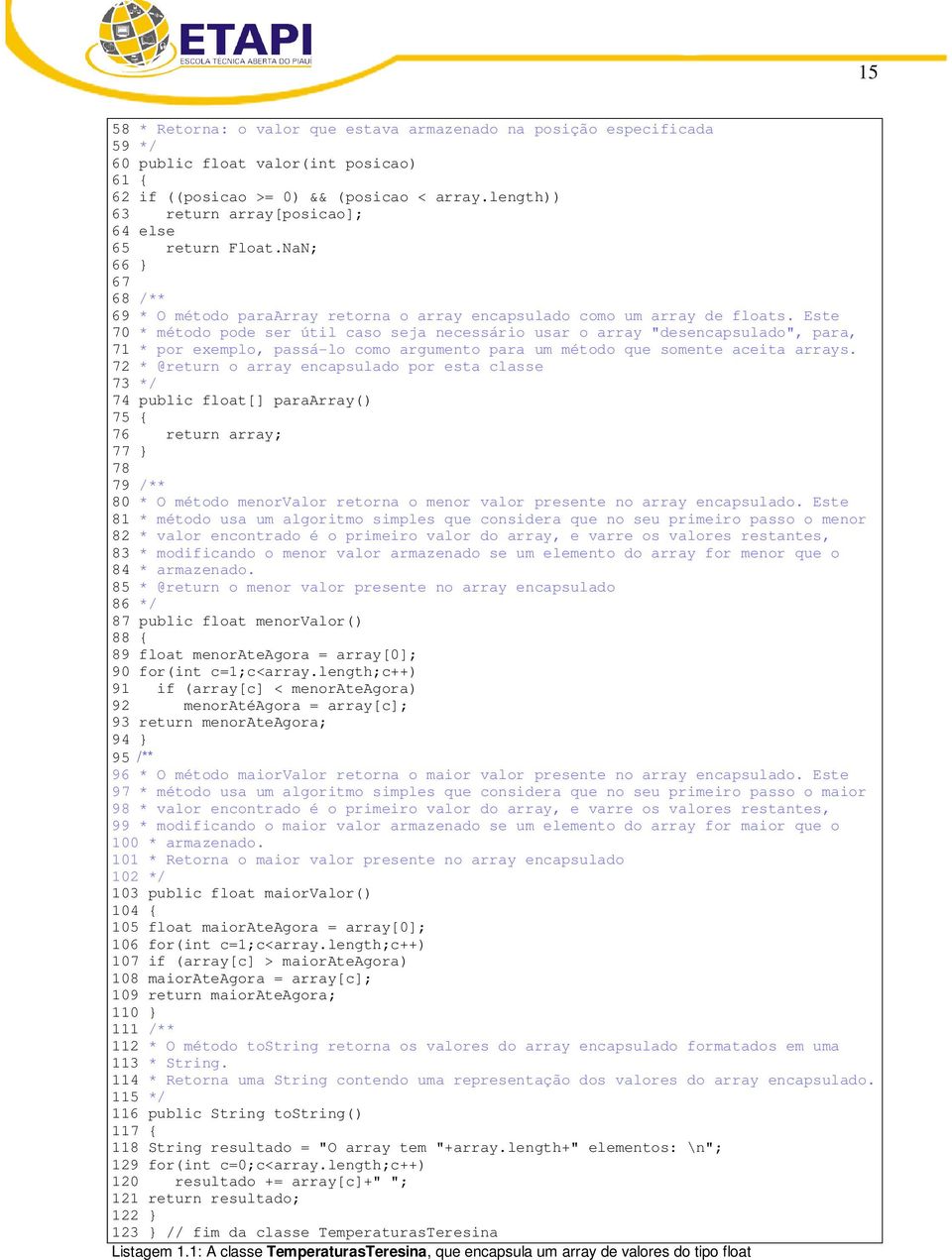 Este 70 * método pode ser útil caso seja necessário usar o array "desencapsulado", para, 71 * por exemplo, passá-lo como argumento para um método que somente aceita arrays.