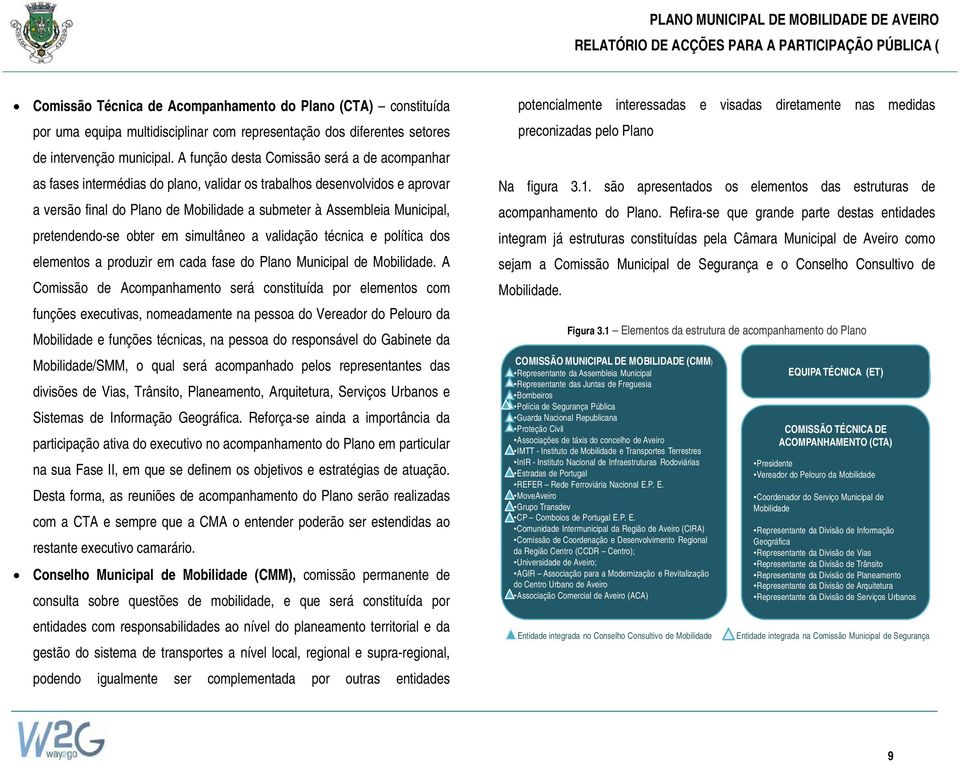 pretendendo-se obter em simultâneo a validação técnica e política dos elementos a produzir em cada fase do Plano Municipal de Mobilidade.