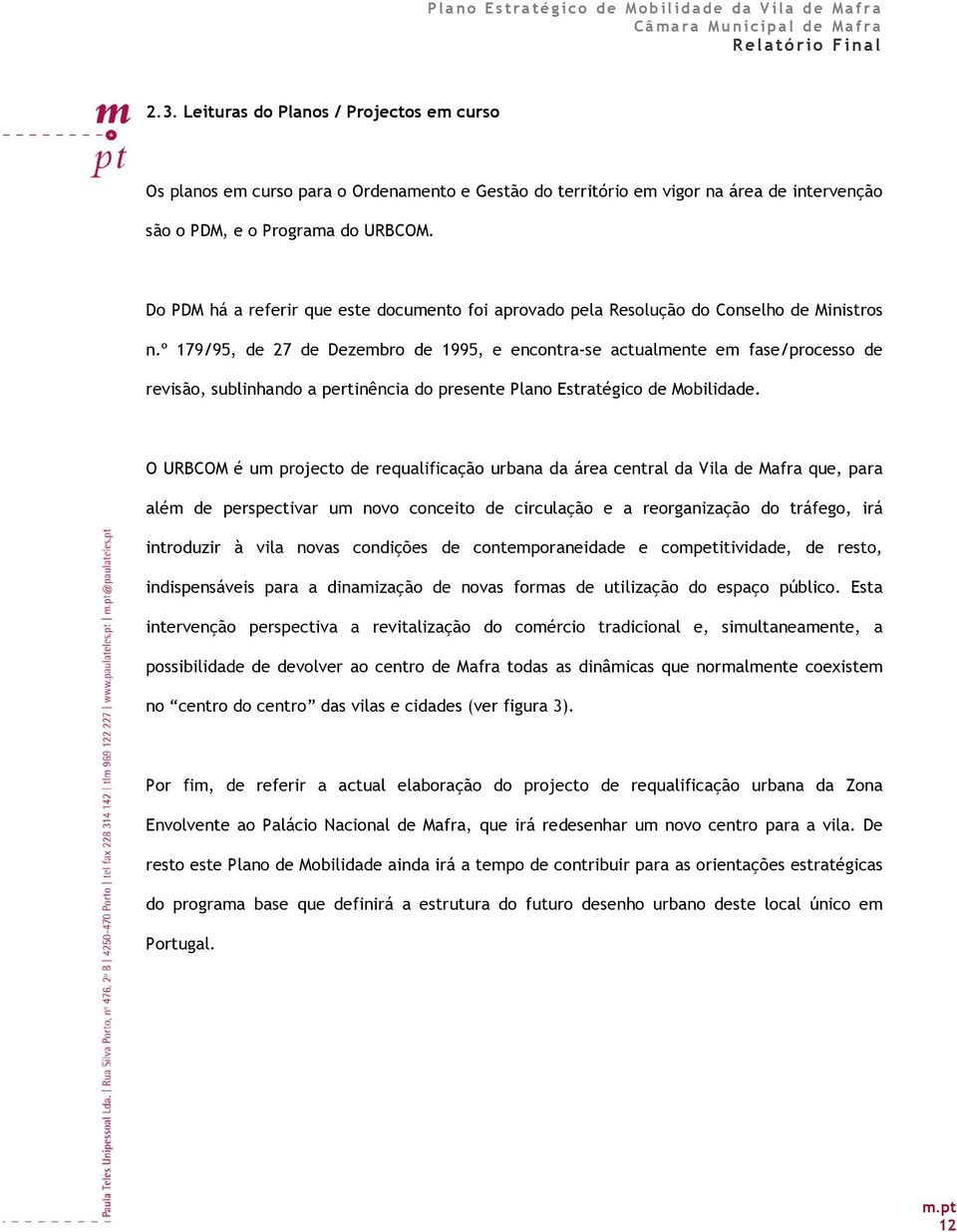 º 179/95, de 27 de Dezembro de 1995, e encontra-se actualmente em fase/processo de revisão, sublinhando a pertinência do presente Plano Estratégico de Mobilidade.