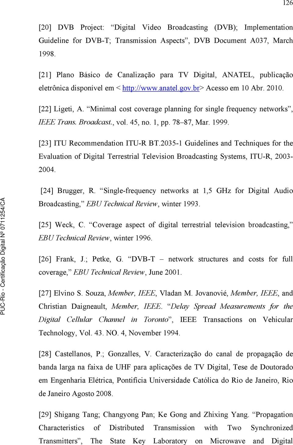 Minimal cost coverage planning for single frequency networks, IEEE Trans. Broadcast., vol. 45, no. 1, pp. 78 87, Mar. 1999. [23] ITU Recommendation ITU-R BT.