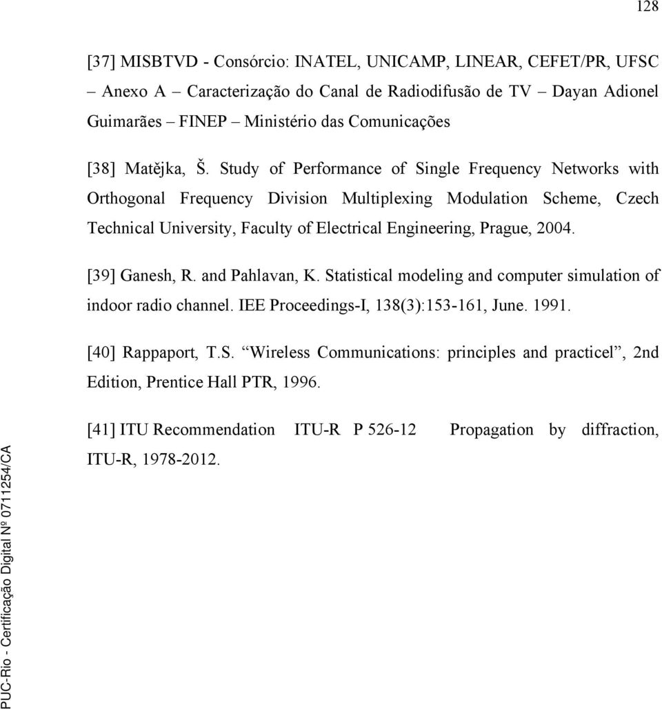 Study of Performance of Single Frequency Networks with Orthogonal Frequency Division Multiplexing Modulation Scheme, Czech Technical University, Faculty of Electrical Engineering,