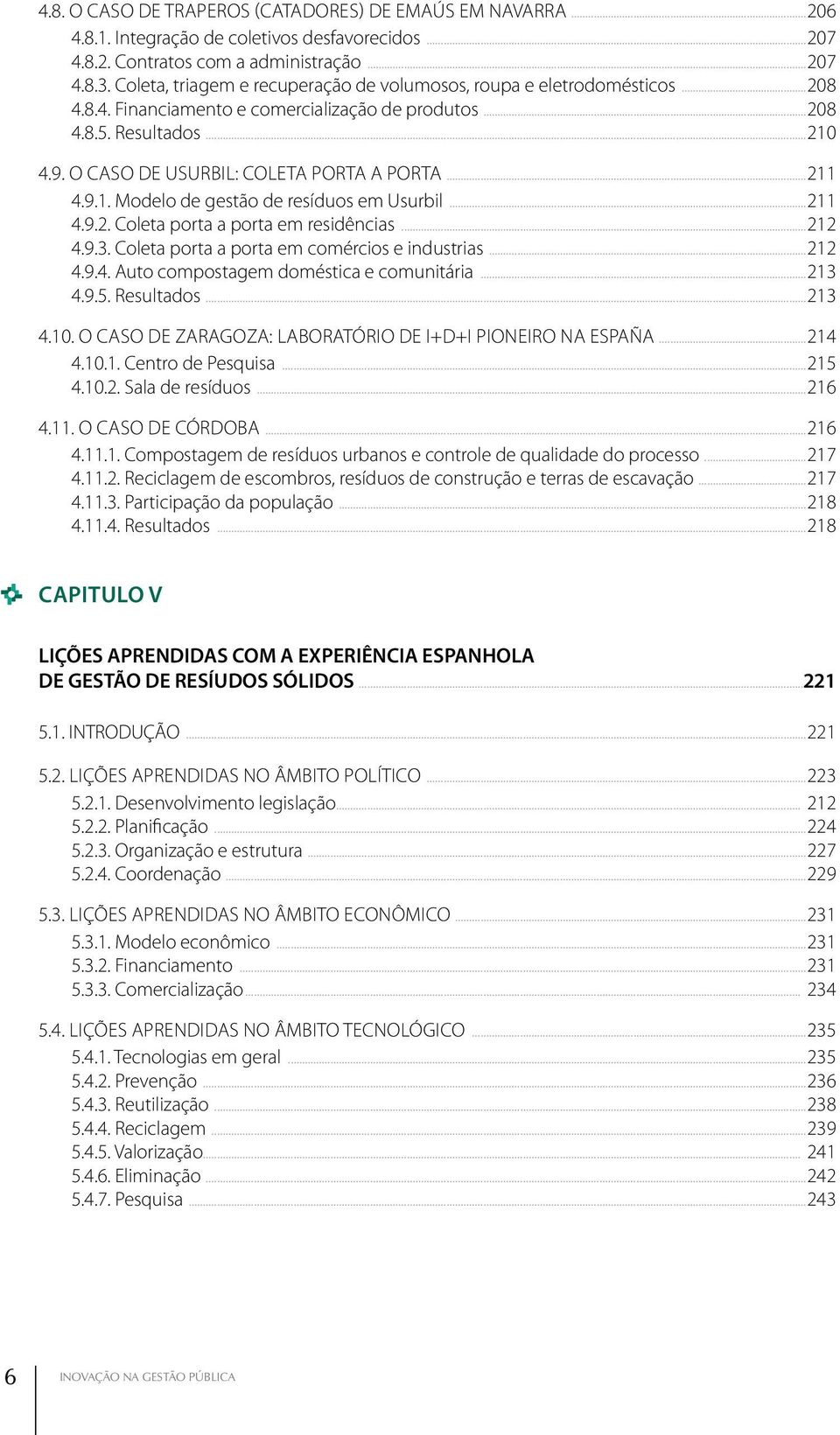 O caso de Usurbil: coleta porta a porta...211 4.9.1. Modelo de gestão de resíduos em Usurbil...211 4.9.2. Coleta porta a porta em residências...212 4.9.3.