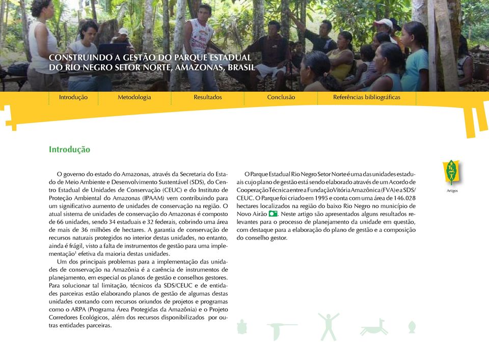 conservação na região. O atual sistema de unidades de conservação do Amazonas é composto de 66 unidades, sendo 34 estaduais e 32 federais, cobrindo uma área de mais de 36 milhões de hectares.