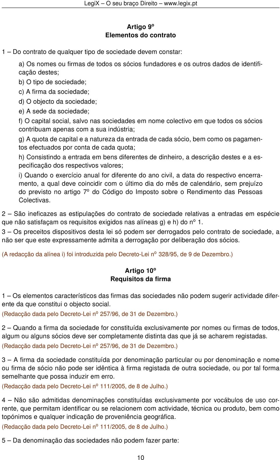 indústria; g) A quota de capital e a natureza da entrada de cada sócio, bem como os pagamentos efectuados por conta de cada quota; h) Consistindo a entrada em bens diferentes de dinheiro, a descrição