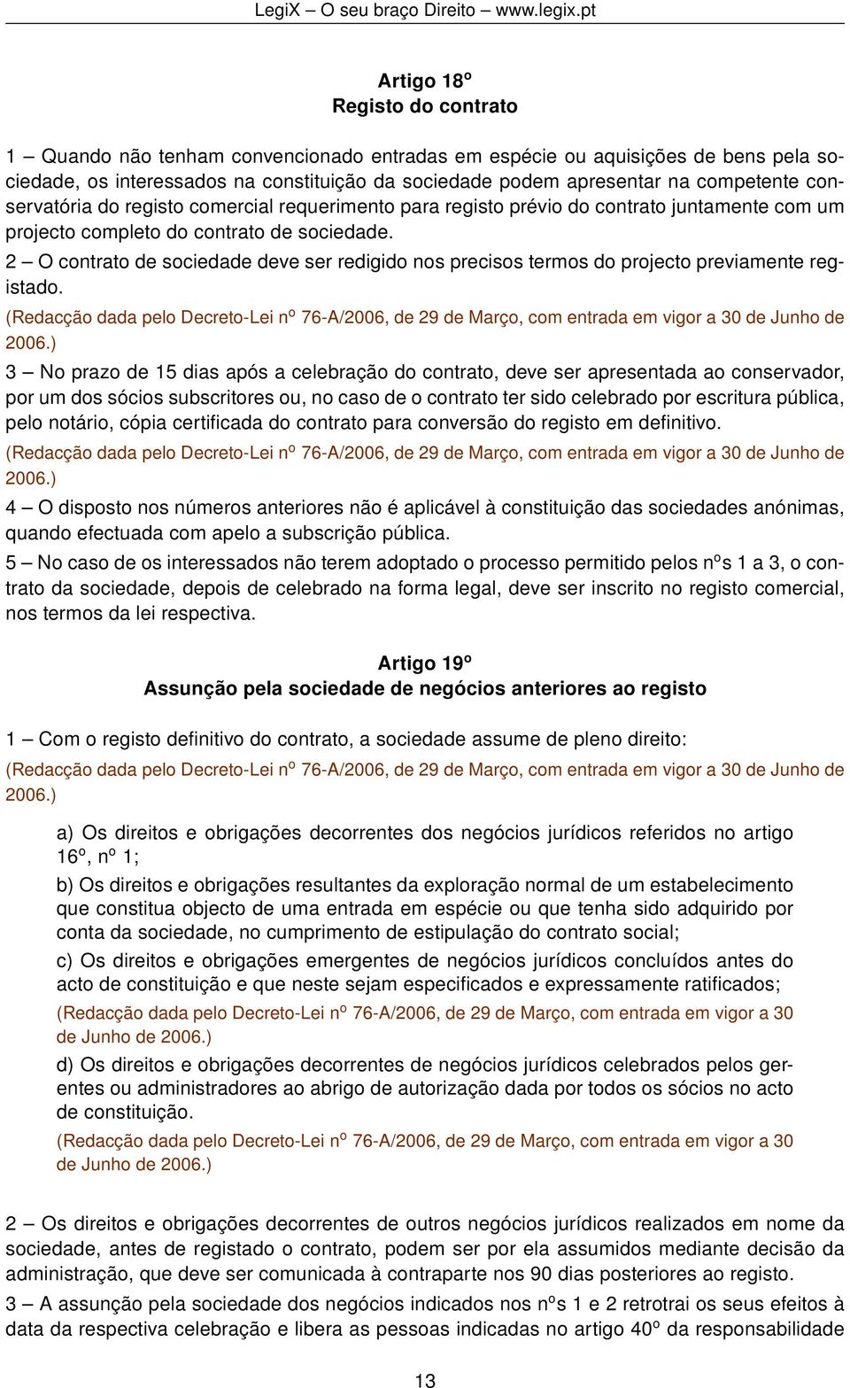 2 O contrato de sociedade deve ser redigido nos precisos termos do projecto previamente registado.