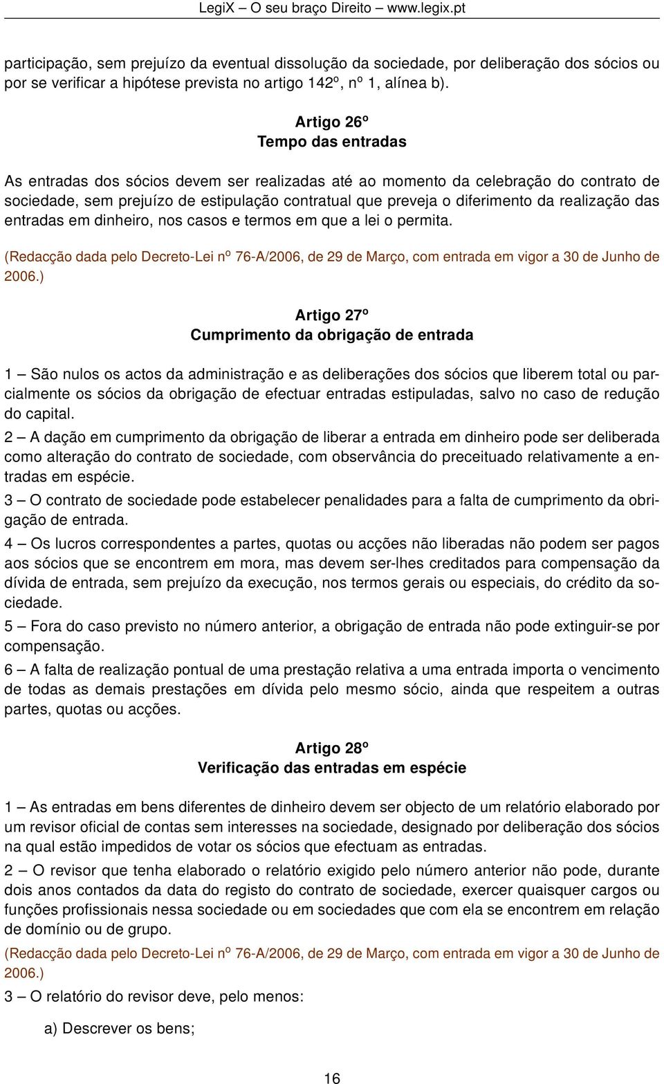 realização das entradas em dinheiro, nos casos e termos em que a lei o permita.