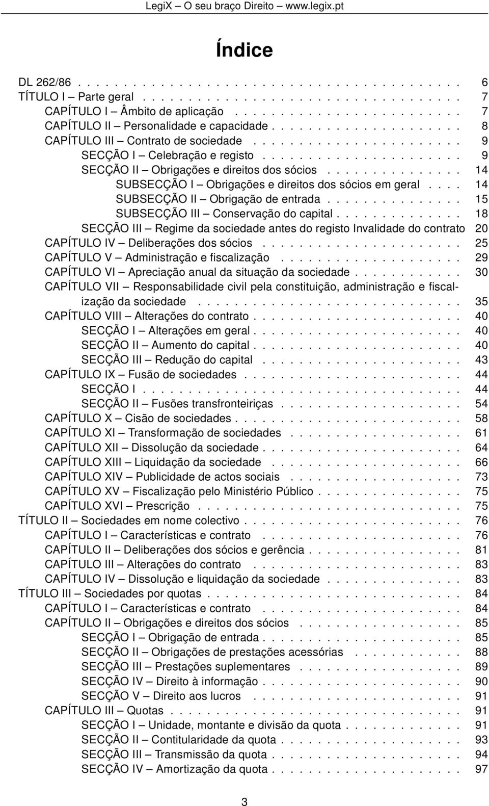 .............. 14 SUBSECÇÃO I Obrigações e direitos dos sócios em geral.... 14 SUBSECÇÃO II Obrigação de entrada............... 15 SUBSECÇÃO III Conservação do capital.