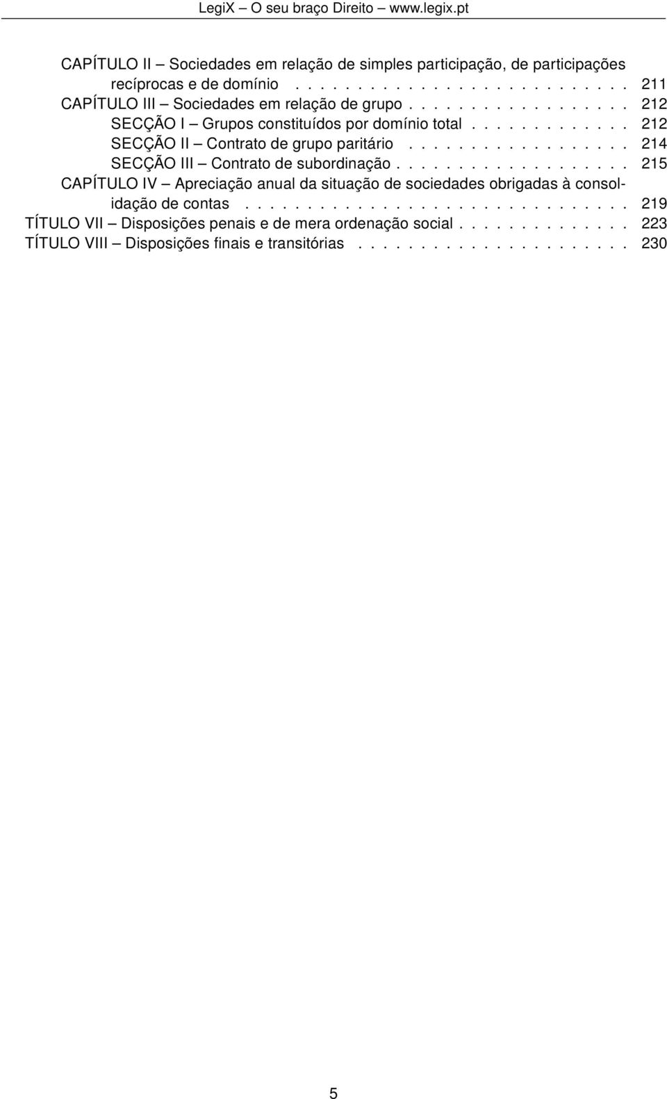 ................. 214 SECÇÃO III Contrato de subordinação................... 215 CAPÍTULO IV Apreciação anual da situação de sociedades obrigadas à consolidação de contas.