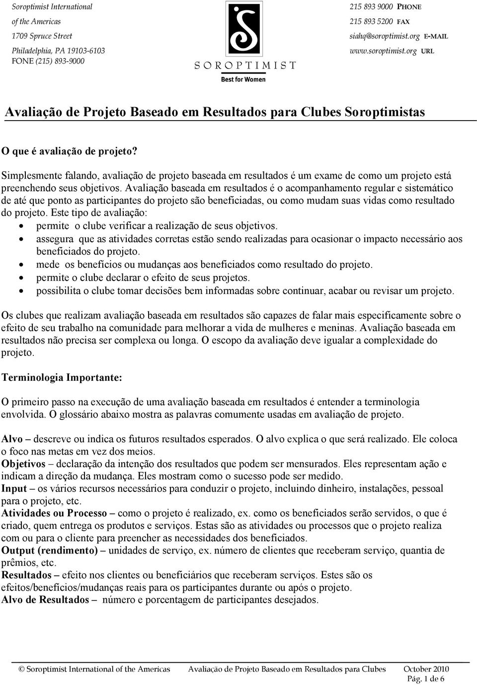 Simplesmente falando, avaliação de projeto baseada em resultados é um exame de como um projeto está preenchendo seus objetivos.