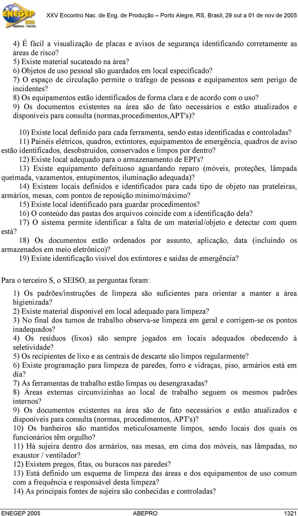 8) Os equipamentos estão identificados de forma clara e de acordo com o uso? disponíveis para consulta (normas,procedimentos,apt's)?