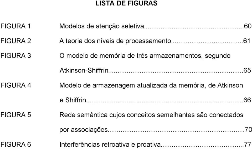 ..61 O modelo de memória de três armazenamentos, segundo Atkinson-Shiffrin.