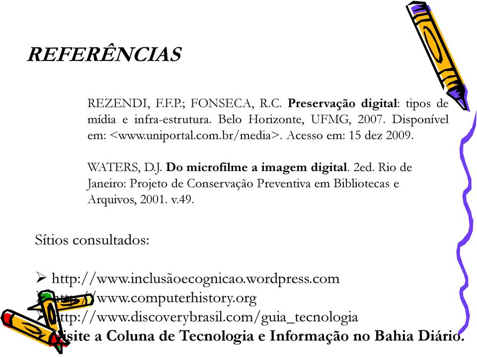 Rio de Janeiro: Projeto de Conservação Preventiva em Bibliotecas e Arquivos, 2001. v.49. Sítios consultados: http://www.