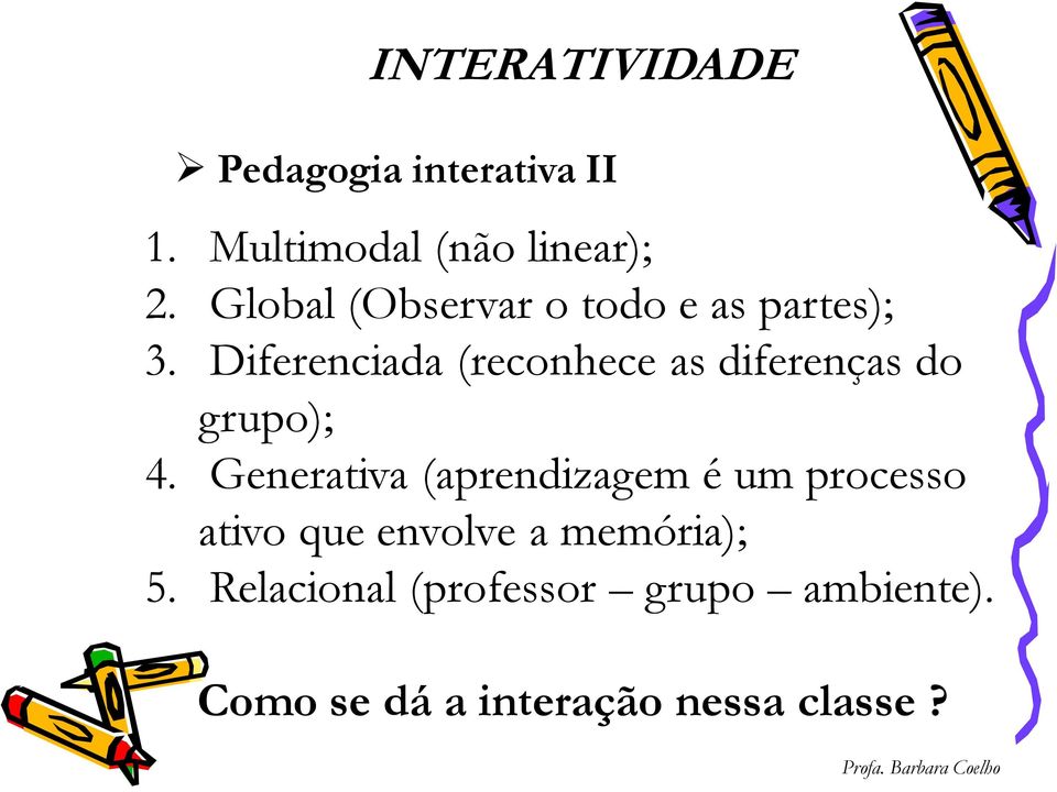 Diferenciada (reconhece as diferenças do grupo); 4.