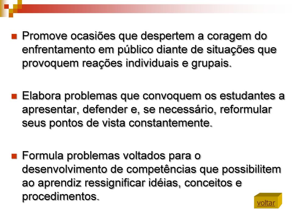 Elabora problemas que convoquem os estudantes a apresentar, defender e, se necessário, reformular seus