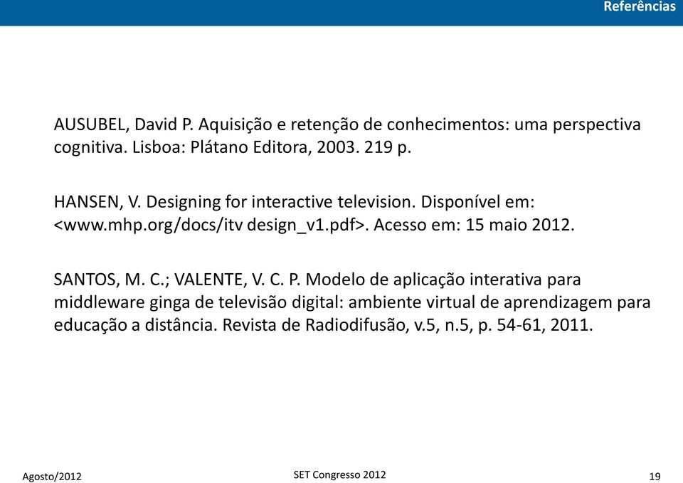 Acesso em: 15 maio 2012. SANTOS, M. C.; VALENTE, V. C. P.