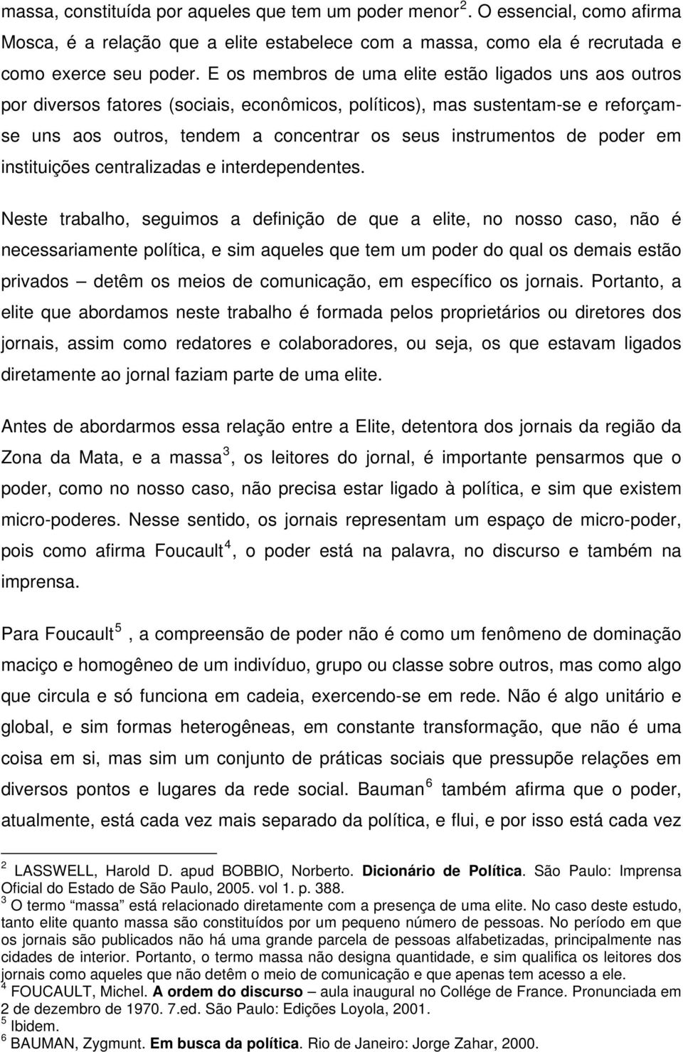 poder em instituições centralizadas e interdependentes.