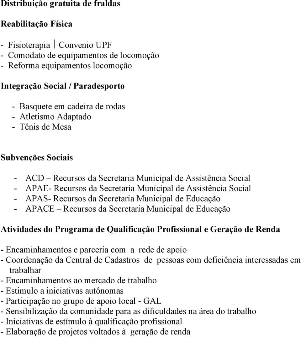 - APAS- Recursos da Secretaria Municipal de Educação - APACE Recursos da Secretaria Municipal de Educação Atividades do Programa de Qualificação Profissional e Geração de Renda - Encaminhamentos e