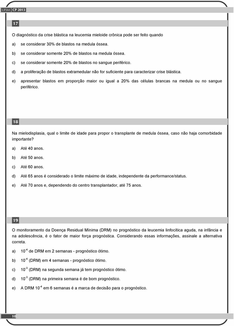 e) apresentar blastos em proporção maior ou igual a 20% das células brancas na medula ou no sangue periférico.