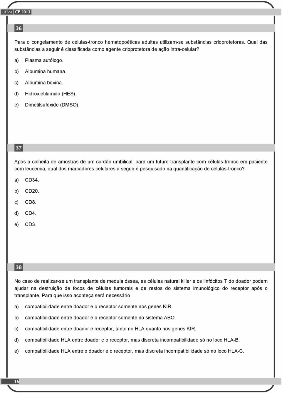 37 Após a colheita de amostras de um cordão umbilical, para um futuro transplante com células-tronco em paciente com leucemia, qual dos marcadores celulares a seguir é pesquisado na quantificação de