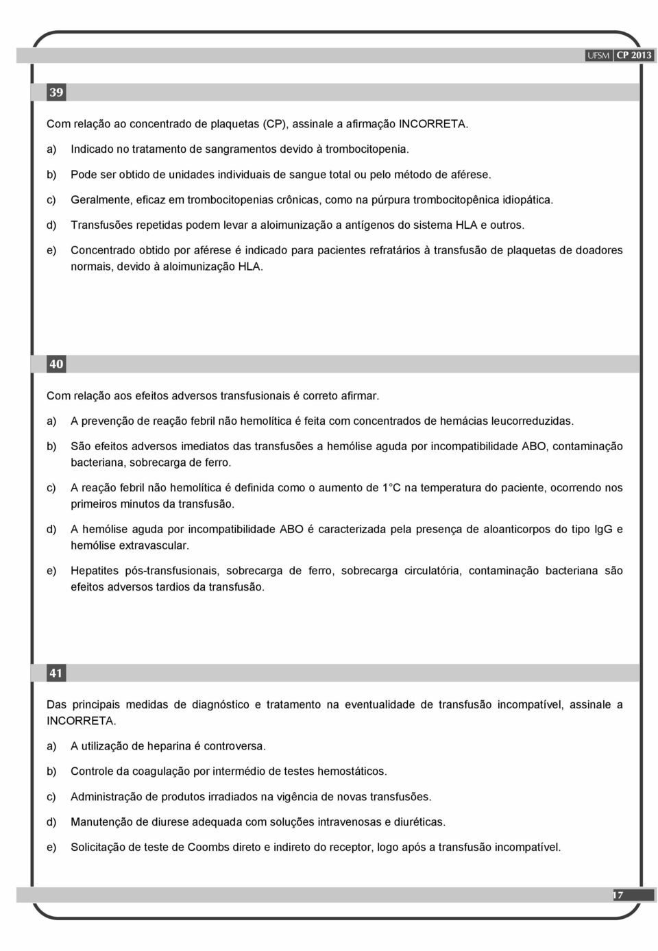 d) Transfusões repetidas podem levar a aloimunização a antígenos do sistema HLA e outros.