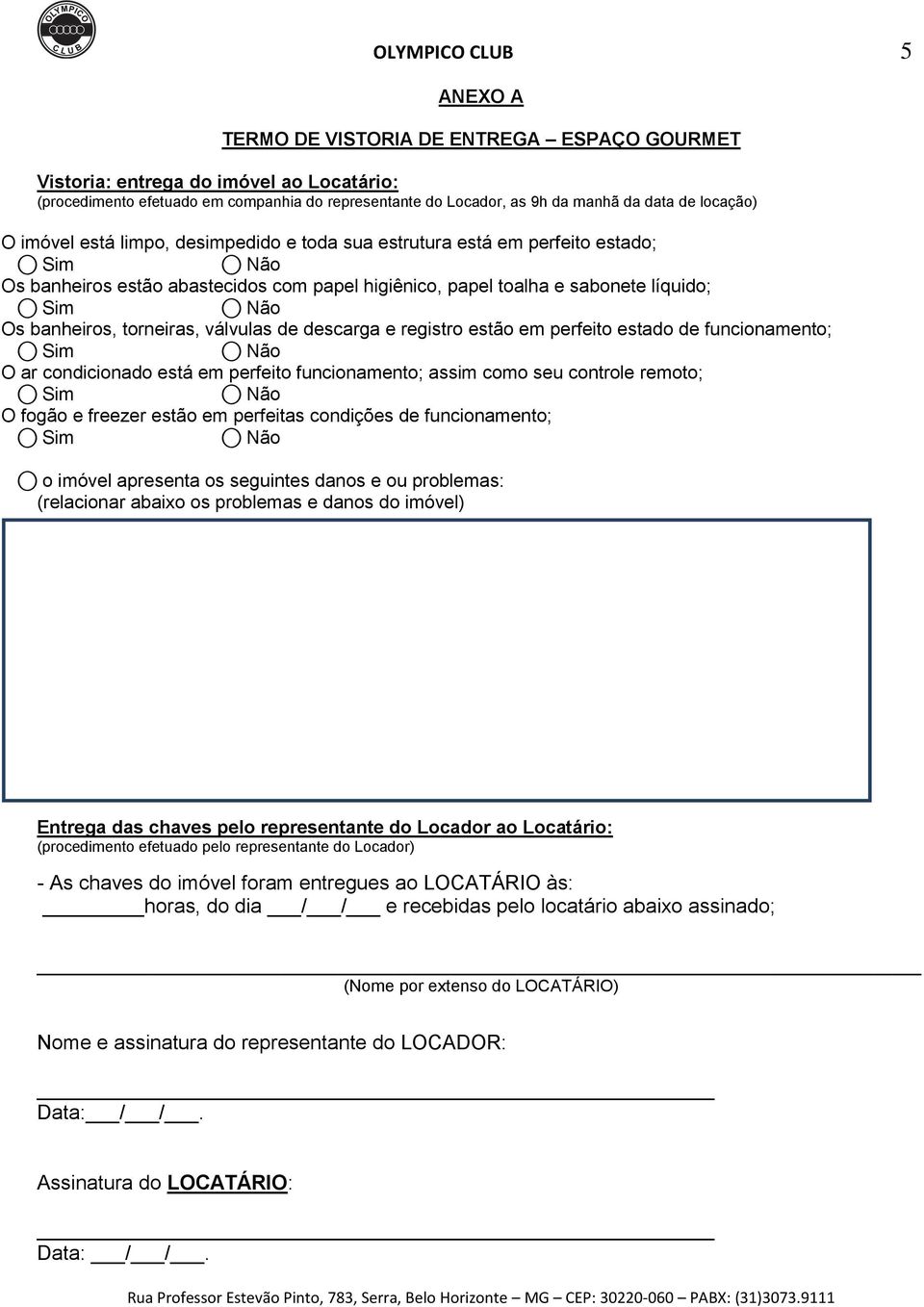 torneiras, válvulas de descarga e registro estão em perfeito estado de funcionamento; O ar condicionado está em perfeito funcionamento; assim como seu controle remoto; O fogão e freezer estão em