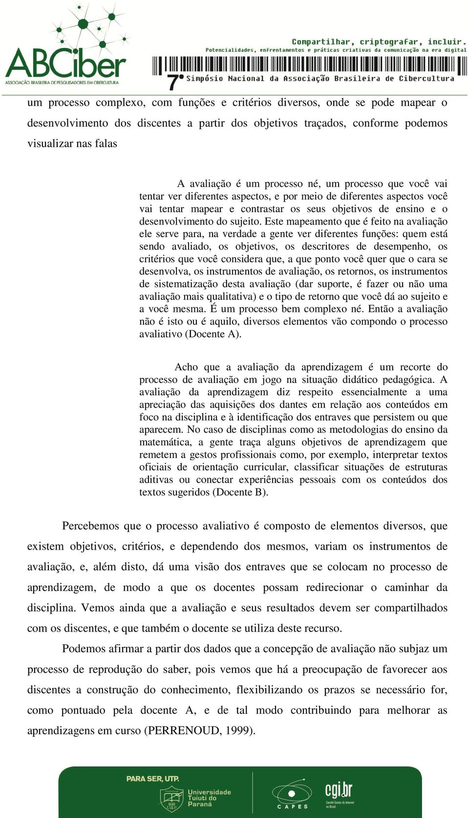 Este mapeamento que é feito na avaliação ele serve para, na verdade a gente ver diferentes funções: quem está sendo avaliado, os objetivos, os descritores de desempenho, os critérios que você