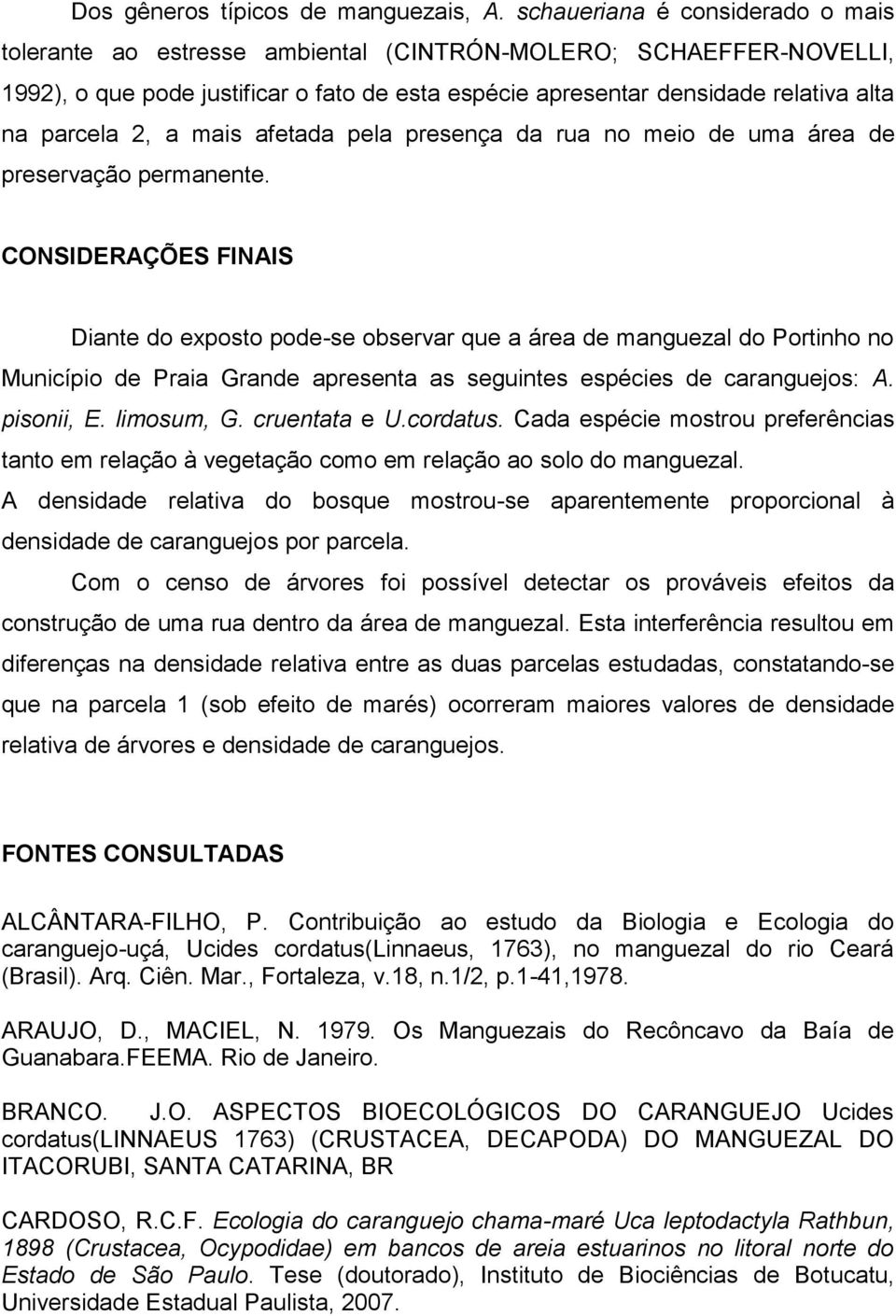 2, a mais afetada pela presença da rua no meio de uma área de preservação permanente.