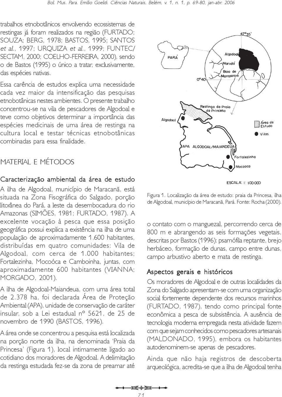 , 1999; FUNTEC/ SECTAM, 2000; COELHO-FERREIRA, 2000), sendo o de Bastos (1995) o único a tratar, exclusivamente, das espécies nativas.