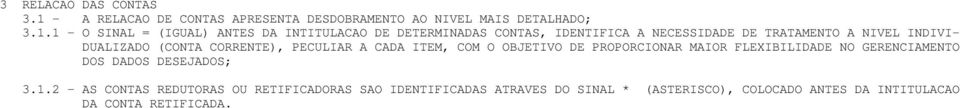 1 - O SINAL = (IGUAL) ANTES DA INTITULACAO DE DETERMINADAS CONTAS, IDENTIFICA A NECESSIDADE DE TRATAMENTO A NIVEL INDIVI-