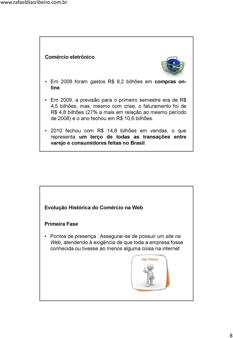 período de 2008) e o ano fechou em R$ 10,6 bilhões.