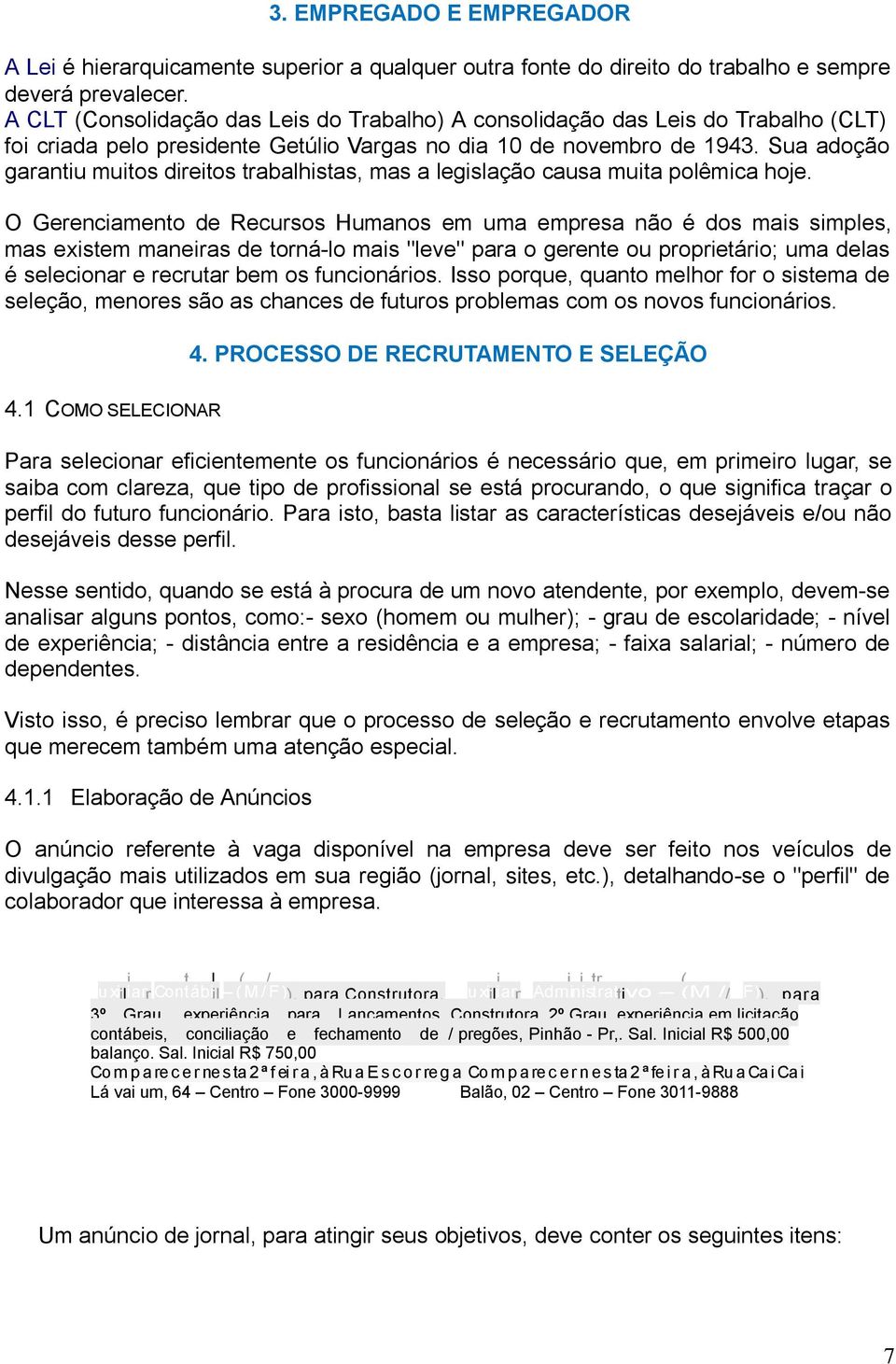 Sua adoção garantiu muitos direitos trabalhistas, mas a legislação causa muita polêmica hoje.