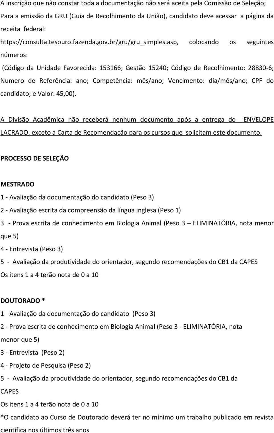 asp, colocando os seguintes números: (Código da Unidade Favorecida: 153166; Gestão 15240; Código de Recolhimento: 28830-6; Numero de Referência: ano; Competência: mês/ano; Vencimento: dia/mês/ano;