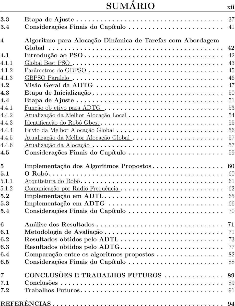 ................................. 45 4.1.3 GBPSO Paralelo...................................... 46 4.2 Visão Geral da ADTG................................ 47 4.3 Etapa de Inicialização................................. 50 4.