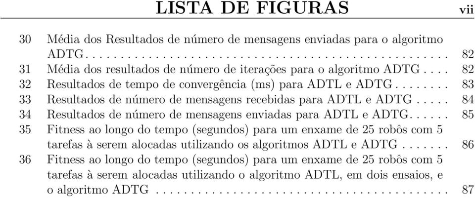 .... 84 34 Resultados de número de mensagens enviadas para ADTL e ADTG.