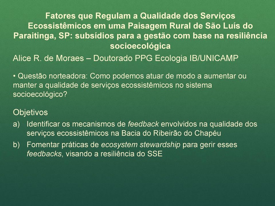 de Moraes Doutorado PPG Ecologia IB/UNICAMP Questão norteadora: Como podemos atuar de modo a aumentar ou manter a qualidade de serviços