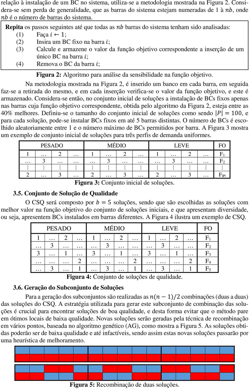 Repita os passos seguintes até que todas as nnnn barras do sistema tenham sido analisadas: (1) Faça ii 1; (2) Insira um BC fixo na barra ii; (3) Calcule e armazene o valor da função objetivo