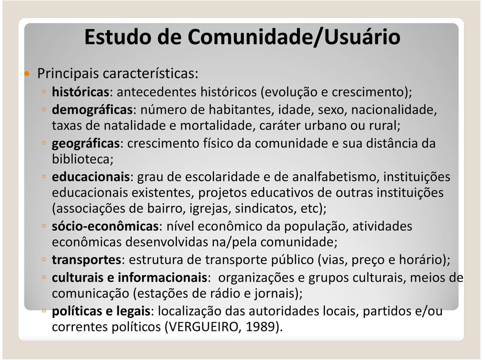 educacionais existentes, projetos educativos de outras instituições (associações de bairro, igrejas, sindicatos, etc); sócio-econômicas: nível econômico da população, atividades econômicas