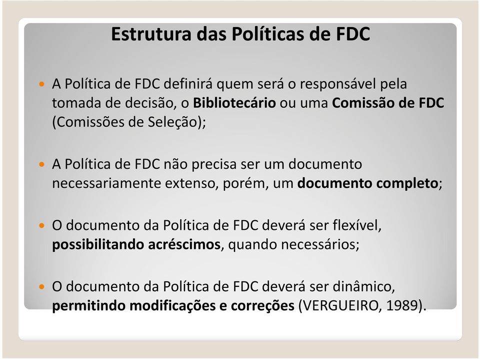 necessariamente extenso, porém, um documento completo; O documento da Política de FDC deverá ser flexível,