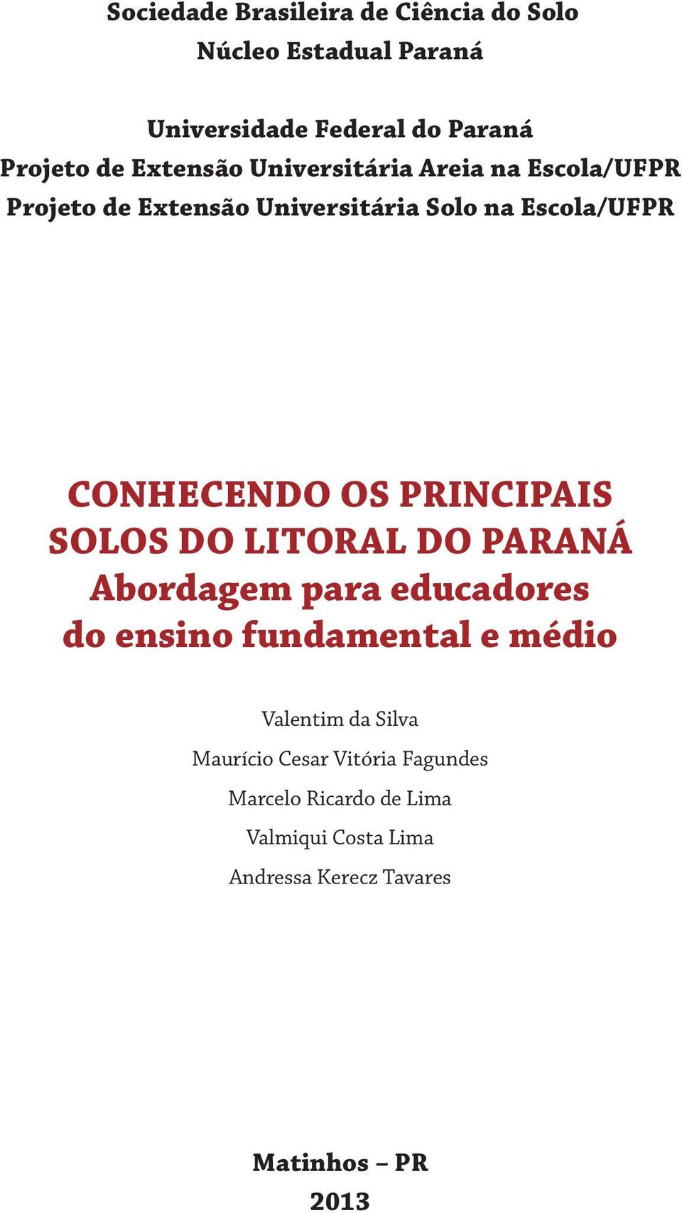 PRINCIPAIS SOLOS DO LITORAL DO PARANÁ Abordagem para educadores do ensino fundamental e médio Valentim da Silva