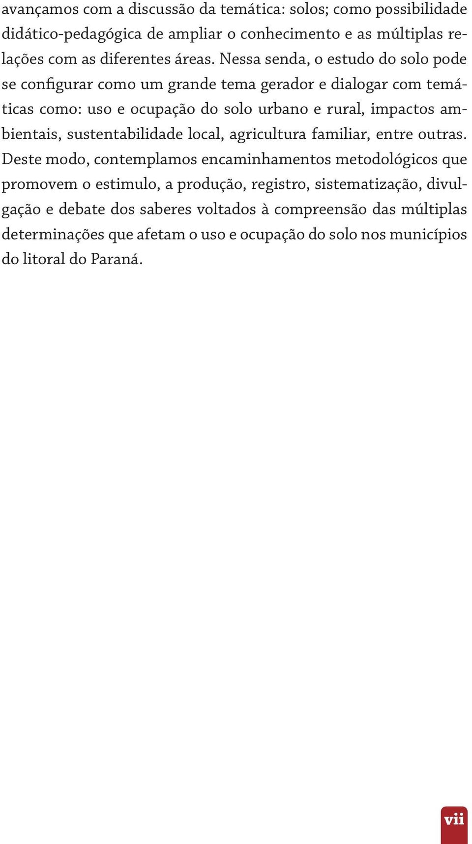 ambientais, sustentabilidade local, agricultura familiar, entre outras.