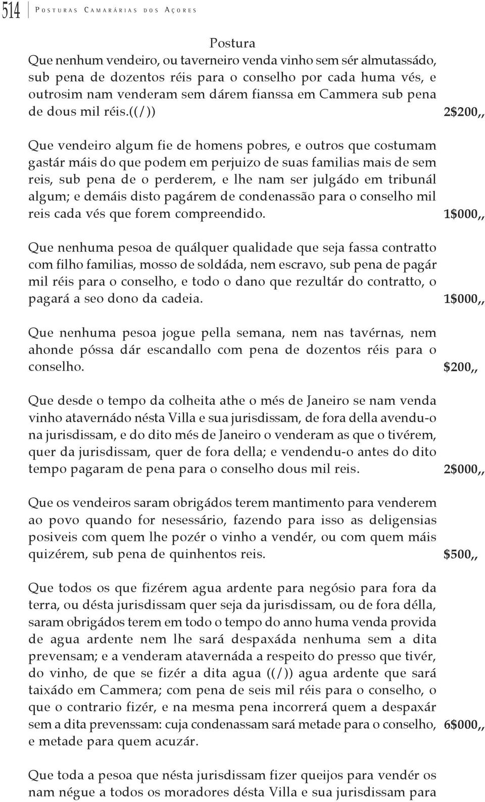 ((/)) Que vendeiro algum fie de homens pobres, e outros que costumam gastár máis do que podem em perjuizo de suas familias mais de sem reis, sub pena de o perderem, e lhe nam ser julgádo em tribunál