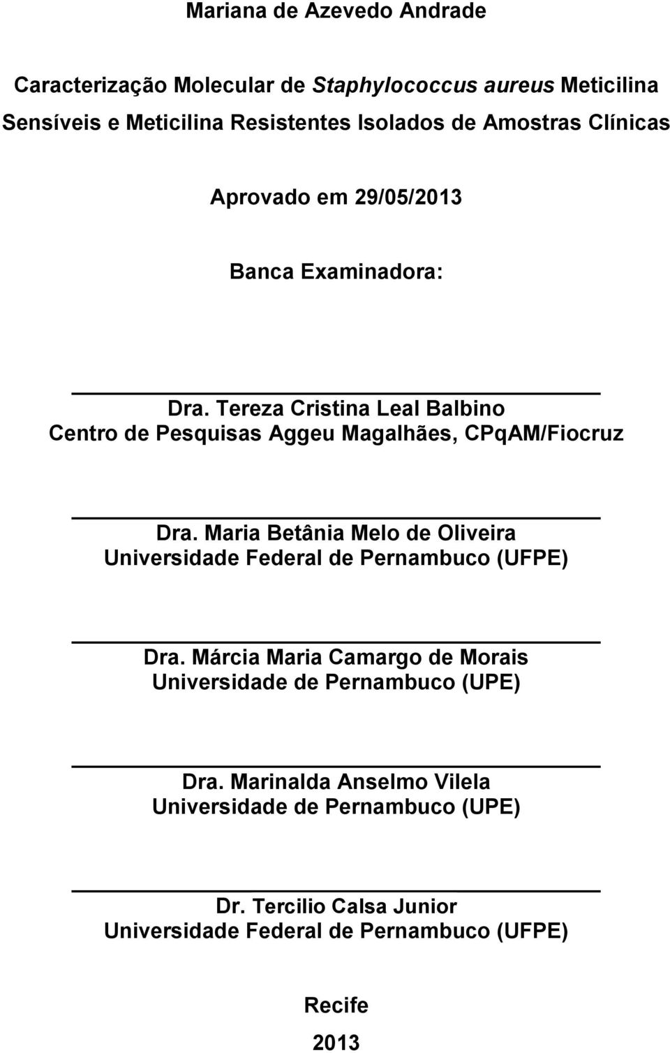 Tereza Cristina Leal Balbino Centro de Pesquisas Aggeu Magalhães, CPqAM/Fiocruz Dra.