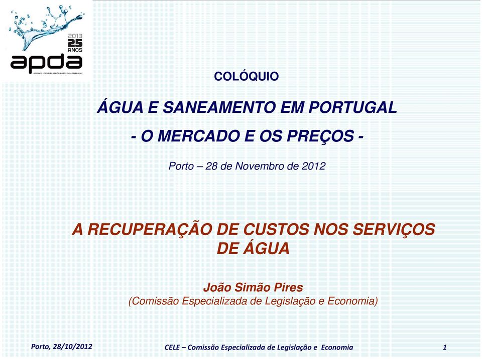 COLÓQUIO ÁGUA E SANEAMENTO EM PORTUGAL - O MERCADO E OS PREÇOS - Porto 28 de Novembro de 2012 A
