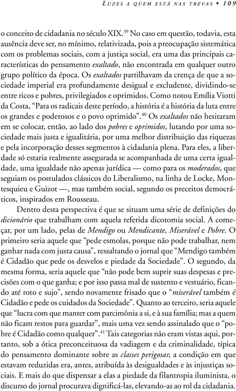 do pensamento exaltado, não encontrada em qualquer outro grupo político da época.