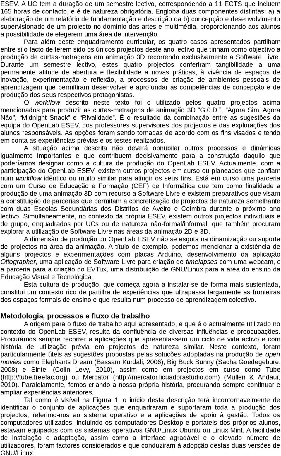 proporcionando aos alunos a possibilidade de elegerem uma área de intervenção.