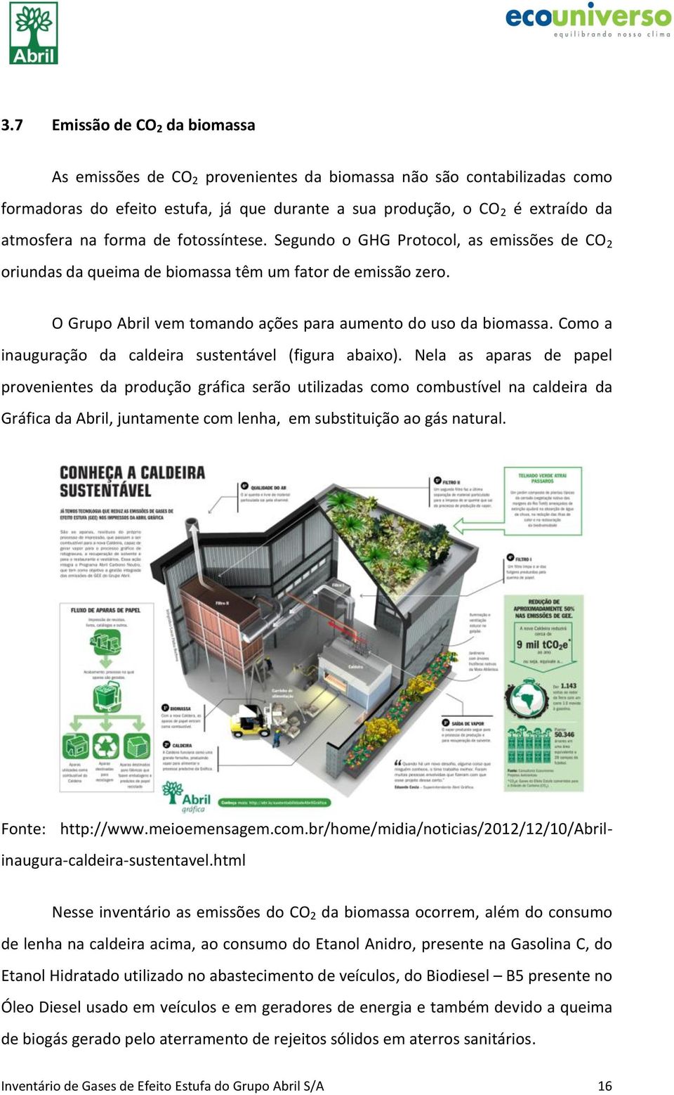 Como a inauguração da caldeira sustentável (figura abaixo).